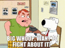 Family Guy - Paddy - Wanna Fight About It.gif